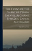 The Coins of the Sháhs of Persia, Safavis, Afgháns, Efsháris, Zands, and Kájárs by Reginald Stuart Poole (Hardcover)