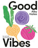 Good Vibes : Eat well with feel-good flavours by Alby Hailes (Hardcover)