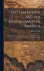 Tristam Dodge and his Descendants in America : With Historical and Descriptive Accounts of Block Island and Cow Neck, L. I., Their Original Settlements by Dodge Robert 1820-1899 (Hardcover)