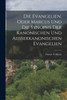 Die Evangelien, oder Marcus und die Synopsis der Kanonischen und Ausserkanonischen Evangelien by Gustav Volkmar (Paperback)