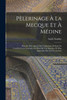 Pèlerinage À La Mecque Et À Médine : Précédé D'un Aperçu Sur L'islamisme Et Suivi De Considérations Générales Au Point De Vue Sanitaire Et D'un Appendice Sur La Circoncision by Saleh Soubhy (Paperback)