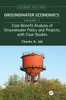 Cost-Benefit Analysis of Groundwater Policy and Projects, with Case Studies by Charles A. Job (Hardcover)