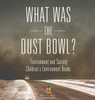What Was The Dust Bowl? Environment and Society | Children's Environment Books by Baby Professor (Hardcover)
