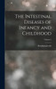 The Intestinal Diseases of Infancy and Childhood; Volume 2 by Abraham Jacobi (Hardcover)