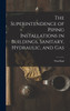 The Superintendence of Piping Installations in Buildings, Sanitary, Hydraulic, and Gas by Wm Paul 1854-1927 Gerhard (Hardcover)