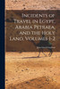 Incidents of Travel in Egypt, Arabia Petraea, and the Holy Land, Volumes 1-2 by John Lloyd Stephens (Paperback)