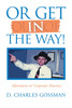 Or Get in the Way! by D. Charles Gossman (Paperback)