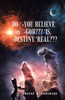 Do `-You Believe in `-God??? 'Is, `-Destiny 'Real??? by Dwayne W. Anderson (Paperback)