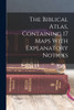 The Biblical Atlas, Containing 17 Maps With Explanatory Notices by Anonymous (Paperback)
