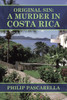 Original Sin : a Murder in Costa Rica by Philip Pascarella (Paperback)