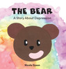 The Bear : A Story About Depression by Nicole Dyson (Hardcover)