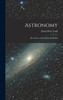 Astronomy : The Science of the Heavenly Bodies by David Peck Todd (Hardcover)