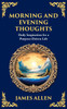 Morning and Evening Thoughts : Daily Inspiration for a Purpose-Driven Life by James Allen (Paperback)