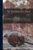 St. Patrick's Day : Its Celebration in New York and Other American Places, 1737-1845 : how the Anniversary was Observed by Representative Irish Organizations, and the Toasts Proposed by John D. 1844-1917 Crimmins (Paperback)