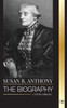 Susan B. Anthony : The biography of the president of the National Woman Suffrage Association, her thoughts on America and fight for equal rights by United Library (Paperback)