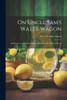 On Uncle Sam's Water Wagon; 500 Recipes for Delicious Drinks, Which can be Made at Home by Moore Helen Watkeys (Paperback)