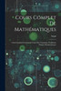 Cours Complet De Mathématiques : Calcul Intégral (Continued) Calcul Des Variations. Problêmes Physico-Mathématiques by Sauri (Paperback)