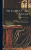 The Game Of The Chesse : A Moral Treatise On The Duties Of Life [tr.] By W. Caxton. Repr. In Phonetic Spelling by Jacobus de Cessolis (Hardcover)