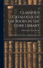Classified Catalogue of the Books in the Cork Library : With Index of Authors' Names, and Rules of the Society (Hardcover)