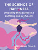 The Science of Happiness : Unlocking the Secrets to a Fulfilling and Joyful Life by DEVARAJAN PILLAI G (Paperback)