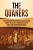 The Quakers : A Captivating Guide to a Historically Christian Group and How William Penn Founded the Colony of Pennsylvania in British North America by Captivating History (Paperback)