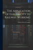 The Application of Electricity to Railway Working by William Edward Langdon (Paperback)