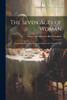 The Seven Ages of Woman : A Consideration of the Successive Phases of a Woman's Life by Mary Ann Dacomb Bird Scharlieb (Paperback)