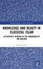 Knowledge and Beauty in Classical Islam by Giovanna Lelli (Hardcover)
