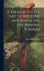 A Treatise On the Art of Breeding and Managing the Almond Tumbler by John Matthews Eaton (Hardcover)