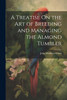 A Treatise On the Art of Breeding and Managing the Almond Tumbler by John Matthews Eaton (Paperback)
