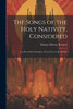 The Songs of the Holy Nativity, Considered by Thomas Dehany Bernard (Paperback)