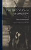 The Life of John A. Andrew : Governor of Massachusetts, 1861-1865; Volume II by Henry Greenleaf Pearson (Hardcover)