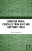 Queering Tribal Folktales from East and Northeast India by Kaustav Chakraborty (Hardcover)