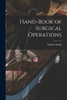 Hand-Book of Surgical Operations by Stephen Smith (Paperback)