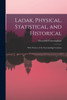 Ladak, Physical, Statistical, and Historical ; With Notices of the Surrounding Countries by Alexander Cunningham (Paperback)