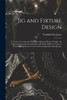 Jig and Fixture Design by Franklin Day Jones (Paperback)