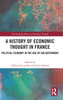 A History of Economic Thought in France : Political Economy in the Age of Enlightenment by Gilbert Faccarello (Hardcover)