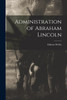 Administration of Abraham Lincoln by Welles Gideon (Paperback)