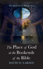 The Place of God at the Bookends of the Bible by David W. Larsen (Hardcover)