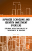 Japanese Schooling and Identity Investment Overseas by Glenn Toh (Hardcover)