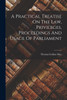 A Practical Treatise On The Law, Privileges, Proceedings And Usage Of Parliament by Thomas Erskine May (Paperback)