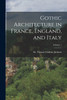 Gothic Architecture in France, England, and Italy; Volume 1 by Thomas Graham Jackson (Paperback)