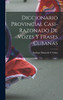 Diccionario Provincial Casi-Razonado De Vozes Y Frases Cubanas by Estéban Pichardo Y Tabia (Hardcover)