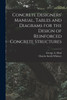 Concrete Designers' Manual, Tables and Diagrams for the Design of Reinforced Concrete Structures by George A. Hool (Paperback)