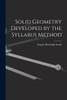 Solid Geometry Developed by the Syllabus Method by Eugene Randolph Smith (Paperback)