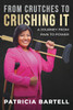 From Crutches to Crushing it by Patricia Bartell (Paperback)