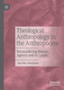 Theological Anthropology in the Anthropocene by Jan-Olav Henriksen (Paperback)