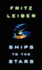Ships to the Stars by Fritz Leiber (Hardcover)