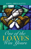 One of the Loaves Was Yours by John J. Brugaletta (Hardcover)