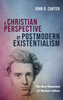 A Christian Perspective of Postmodern Existentialism by John D. Carter (Hardcover)